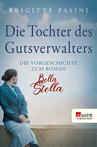 Die Tochter des Gutsverwalters: Die Vorgeschichte zum Roman Bella Stella