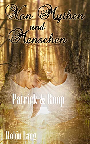 Von Mythen und Menschen: Patrick & Roop