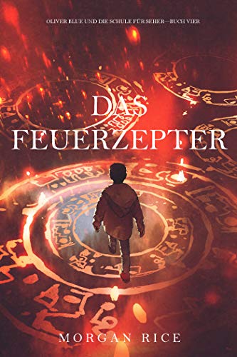 Das Feuerzepter (Oliver Blue und die Schule für Seher—Buch Vier)