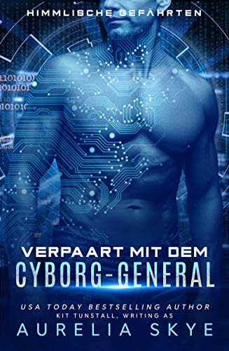 Verpaart mit dem Cyborg-General (Himmlische Gefährten 1)