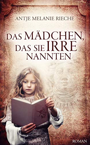 Das Mädchen, das sie irre nannten: Roman