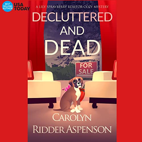 Decluttered and Dead: A Lily Sprayberry Realtor Cozy Mystery: The Lily Sprayberry Realtor Cozy Mystery Series