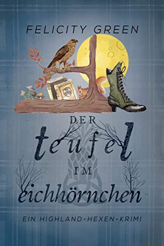 Der Teufel im Eichhörnchen: Ein Highland-Hexen-Krimi (Highland-Hexen-Krimis 6)
