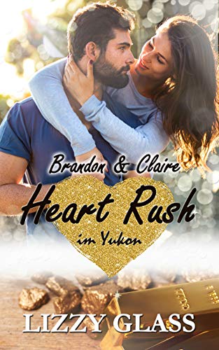 Heart Rush im Yukon: Brandon und Claire (Liebesroman) (Yukon Love 1)