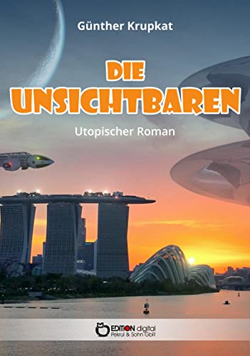 Die Unsichtbaren: Utopischer Roman