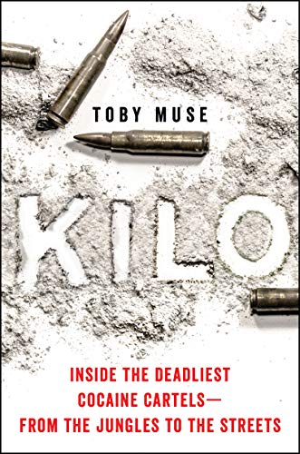 Kilo: Inside the Deadliest Cocaine Cartels - From the Jungles to the Streets