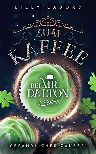 Zum Kaffee bei Mr. Dalton: Gefährlicher Zauber! (Die Asperischen Magier 2)