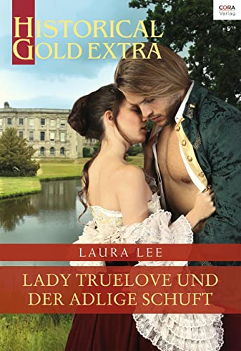 Lady Truelove und der adlige Schuft (Historical Gold Extra 114)