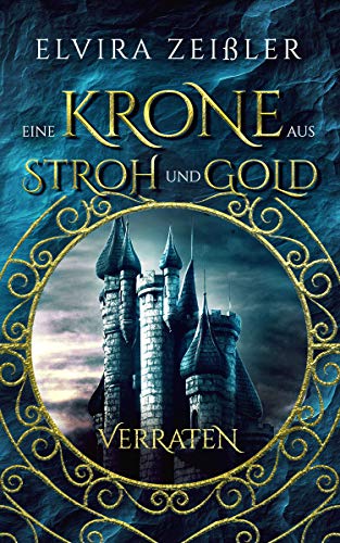 Eine Krone aus Stroh und Gold: Verraten
