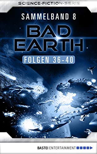 Bad Earth Sammelband 8 - Science-Fiction-Serie: Folgen 36-40