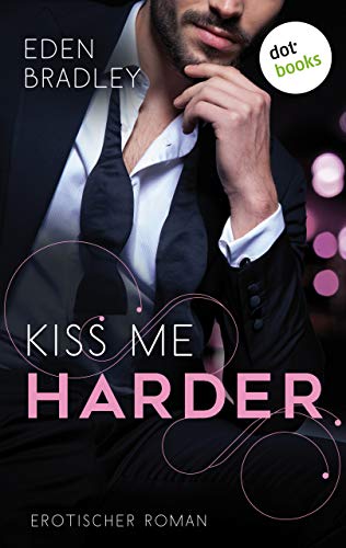 Kiss me harder: Ein Dark-Pleasure-Roman - Band 3 (Dark Pleasure)