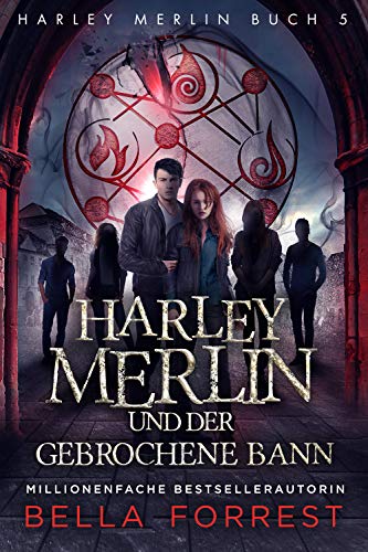 Harley Merlin 5: Harley Merlin und der gebrochene Bann (Harley Merlin Serie)