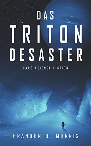 Das Triton-Desaster: Hard Science Fiction (Die Sonnensystem-Odyssee 1)