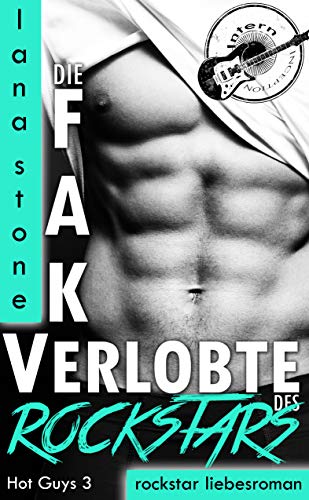 Die Fake Verlobte des Rockstars: Rockstar Liebesroman (Hot Guys 3)