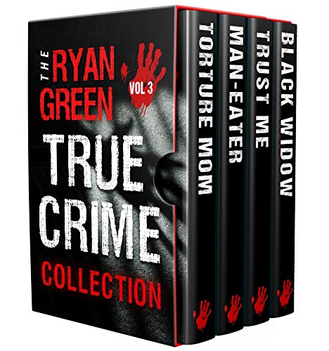 The Ryan Green True Crime Collection: Volume 3 (4-Book True Crime Collections)