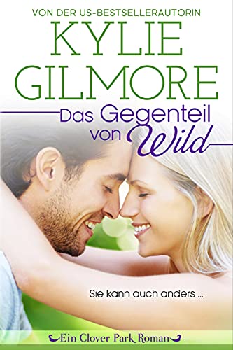 Das Gegenteil von wild (Clover Park: Die O’Hare-Familie 1) (Clover Park Serie)