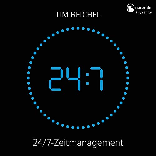 24/7 - Zeitmanagement: Für alle, die keine Zeit haben