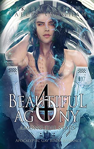 Beautiful Agony 4 - Among the Stars: Apocalyptic Gay BDSM Romance
