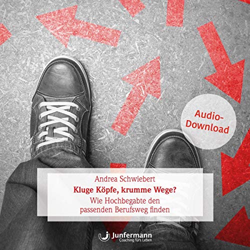 Kluge Köpfe, krumme Wege?: Wie Hochbegabte den passenden Berufsweg finden