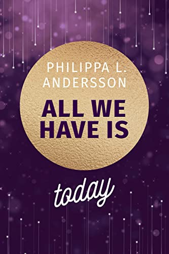 All We Have Is Today (Time for Passion-Reihe 1)