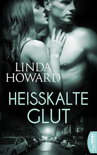 Heißkalte Glut (Romance trifft Spannung - Die besten Romane von Linda Howard bei beHEARTBEAT 11)