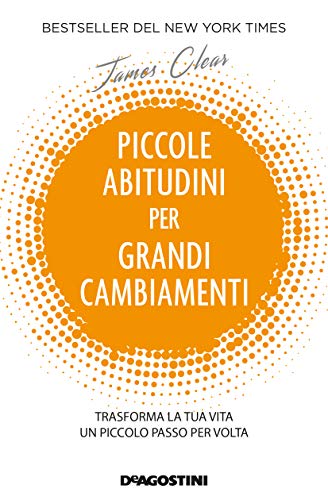 Atomic habits. Piccole abitudini per grandi cambiamenti: Trasforma la tua vita un piccolo passo per volta (Italian Edition)