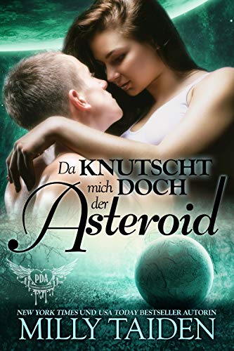 Da Knutscht Mich Doch Der Asteriod : Die Krieger Von Galaxa (Paranormale Datingagentur 15)