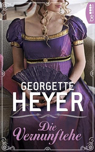 Die Vernunftehe (Liebe, Gerüchte und Skandale - Die unvergesslichen Regency Liebesromane von Georgette 7)