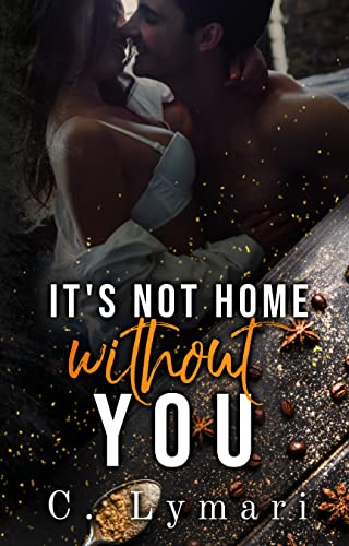 It's Not Home Without You: (Small Town Second Chance Romance) (Homecoming Book 1)