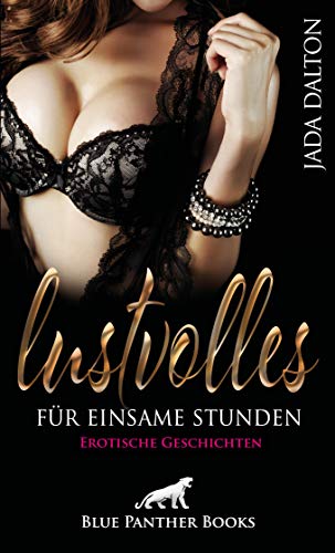 Lustvolles für einsame Stunden | Erotische Geschichten: Sündige Gedanken: für jede erotische Neigung etwas dabei ... (Erotik Geschichten)