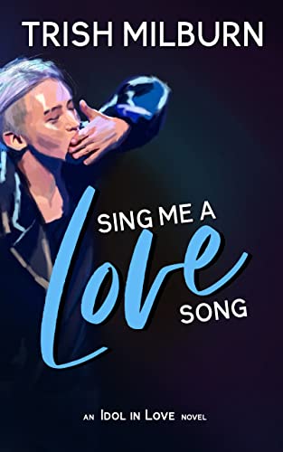 Sing Me a Love Song: An Idol in Love K-Pop Romance (An Idol in Love Novel Book 1)