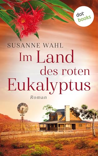 Im Land des roten Eukalyptus: Ein Australien-Roman (MIRA Star Bestseller Autoren Romance)