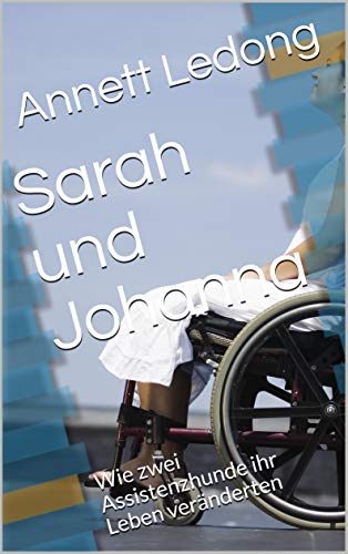 Sarah und Johanna: Wie zwei Assistenzhunde ihr Leben veränderten
