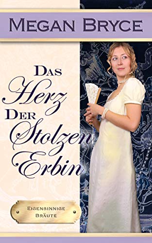 Das Herz der stolzen Erbin (Eigensinnige Bräute 2)