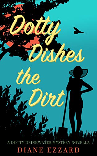 Dotty Dishes the Dirt: A Dotty Drinkwater Mystery Series prequel
