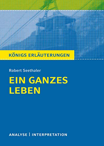 Ein ganzes Leben. Königs Erläuterung.: Textanalyse und Interpretation mit ausführlicher Inhaltsangabe und Abituraufgaben mit Lösungen (Königs Erläuterungen 349)