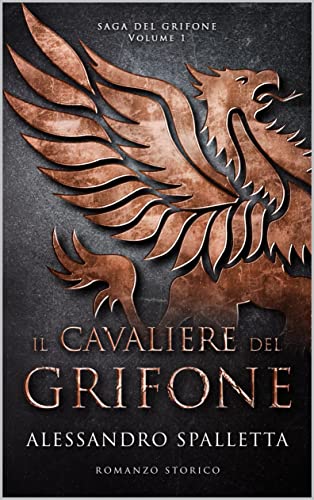 Il Cavaliere del Grifone: Una storia mai raccontata. Il romanzo storico del medioevo italiano (Saga del Grifone - I romanzi storici del medioevo italiano Vol. 1)