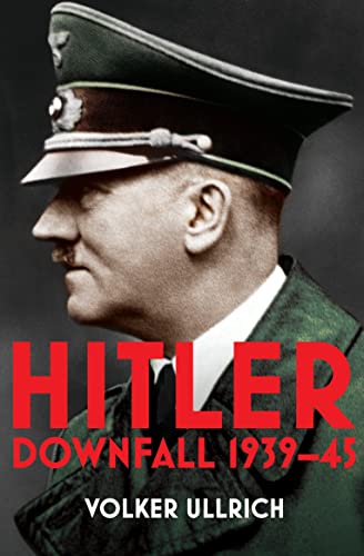 Hitler: Volume II: Downfall 1939-45 (Hitler Biographies Book 2) (English Edition)