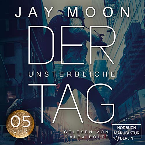 Der unsterbliche Tag: Fünf Uhr
