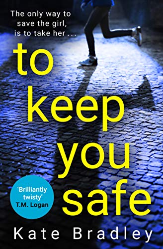 To Keep You Safe: A gripping and unpredictable new thriller you won’t be able to put down