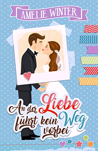 An der Liebe führt kein Weg vorbei: Liebesroman