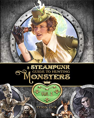 A Steampunk Guide to Hunting Monsters: Volume One