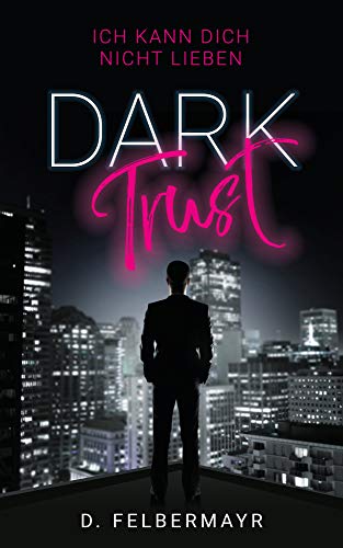 Dark Trust: Ich kann dich nicht lieben
