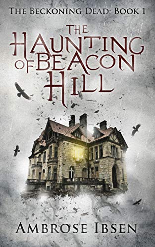 The Haunting of Beacon Hill (The Beckoning Dead Book 1)