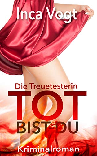 Die Treuetesterin: TOT BIST DU: Kriminalroman
