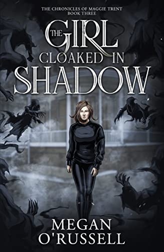 The Girl Cloaked in Shadow (The Chronicles of Maggie Trent Book 3)