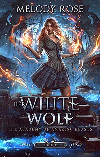 Her White Wolf: A Fantasy New Adult Academy Series (The Academy of Amazing Beasts Book 1)
