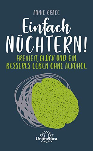 Einfach nüchtern!: Freiheit, Glück und ein besseres Leben ohne Alkohol
