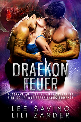 Draekon Feuer: Verbannt auf den Gefängnisplaneten: Eine Sci-Fi Dreierbeziehung Romanze (Drachen im Exil 2)