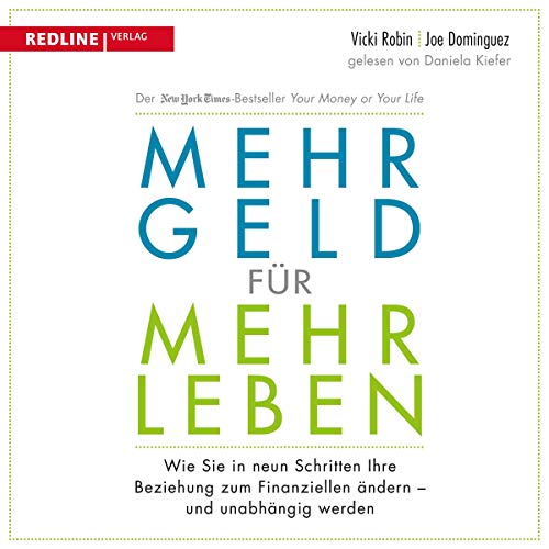 Mehr Geld für mehr Leben: Wie Sie in neun Schritten Ihre Beziehung zum Finanziellen ändern und früher in Rente gehen können